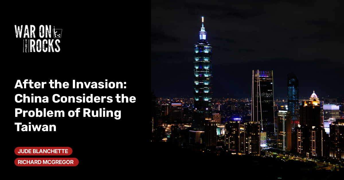 After the Invasion: China Considers the Problem of Ruling Taiwan