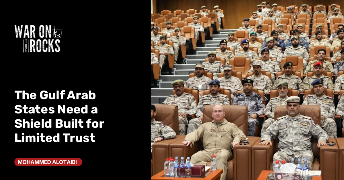 The Gulf Arab States Need a Shield Built for Limited Trust
