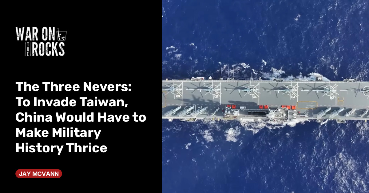 The Three Nevers: To Invade Taiwan, China Would Have to Make Military History Thrice