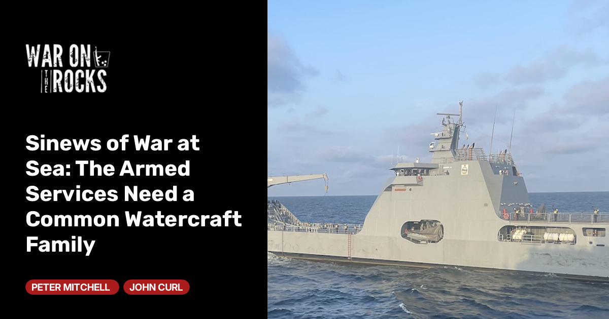 Sinews of War at Sea: The Armed Services Need a Common Watercraft Family