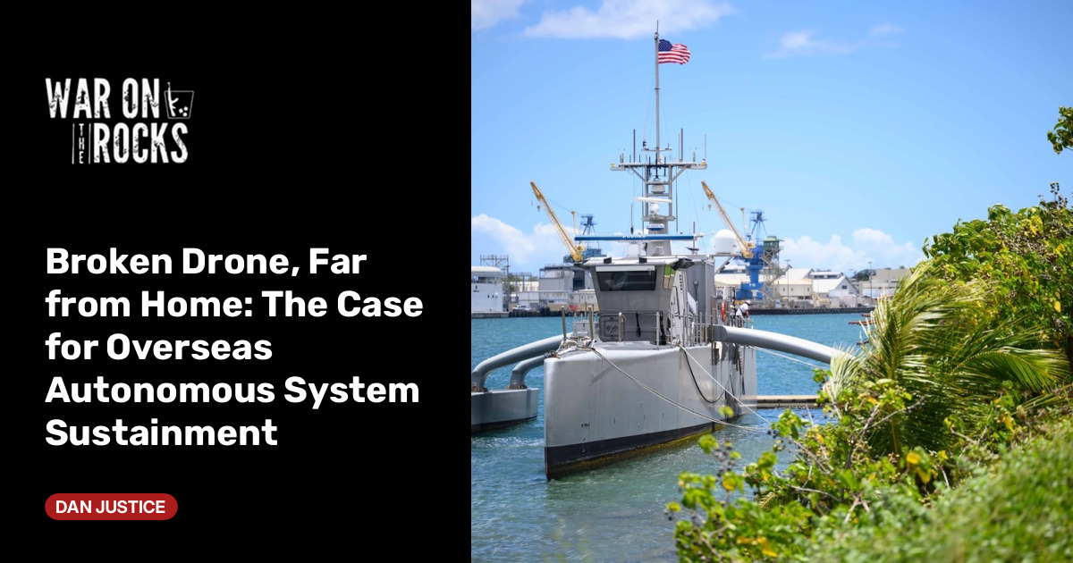 Broken Drone, Far from Home: The Case for Overseas Autonomous System Sustainment