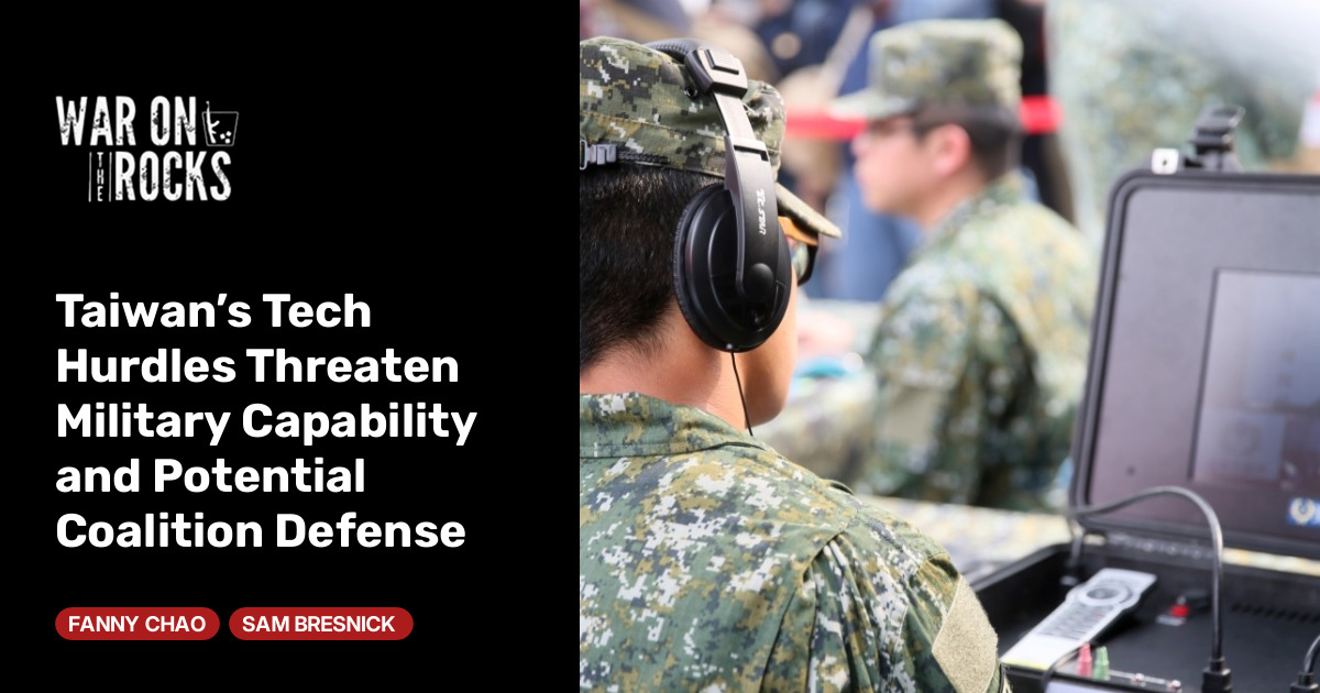 Taiwan’s Tech Hurdles Threaten Military Capability and Potential Coalition Defense
