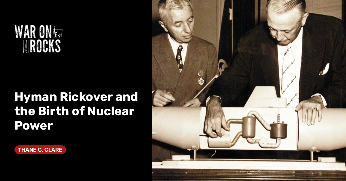 Hyman Rickover and the Birth of Nuclear Power