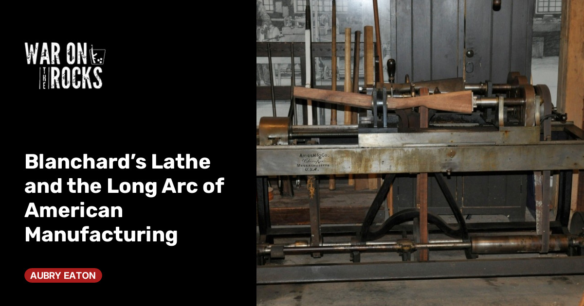 Blanchard’s Lathe and the Long Arc of American Manufacturing