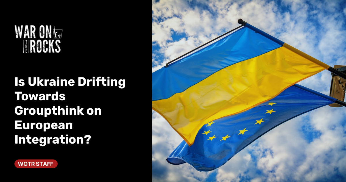 Is Ukraine Drifting Towards Groupthink on European Integration?