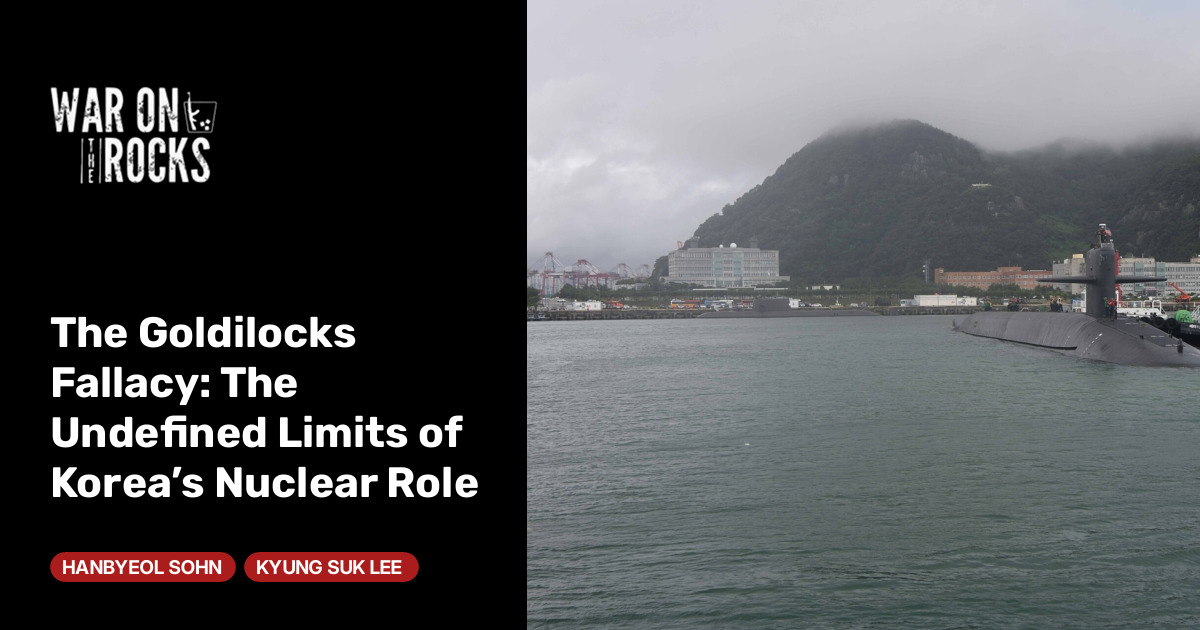 The Goldilocks Fallacy: The Undefined Limits of Korea’s Nuclear Role