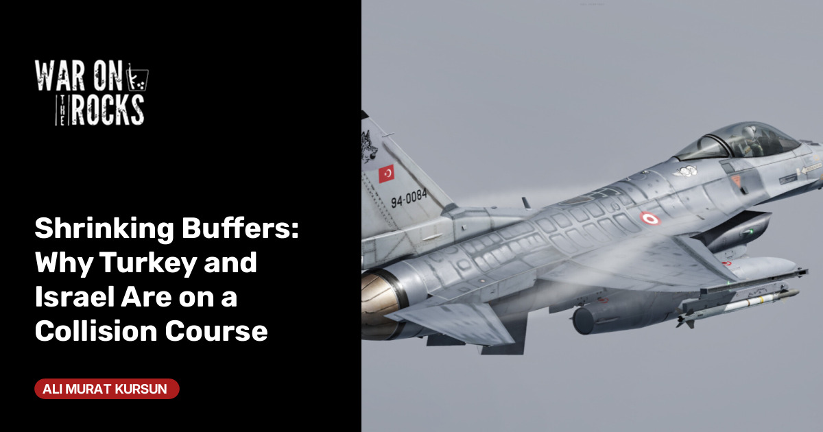 Shrinking Buffers: Why Turkey and Israel Are on a Collision Course