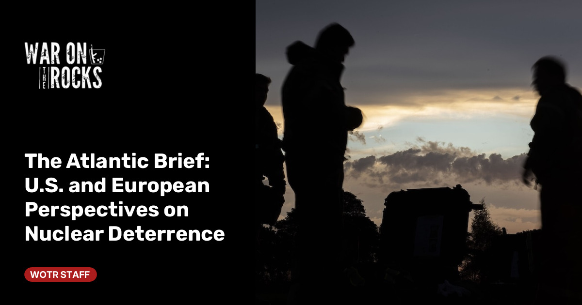 The Atlantic Brief: U.S. and European Perspectives on Nuclear Deterrence