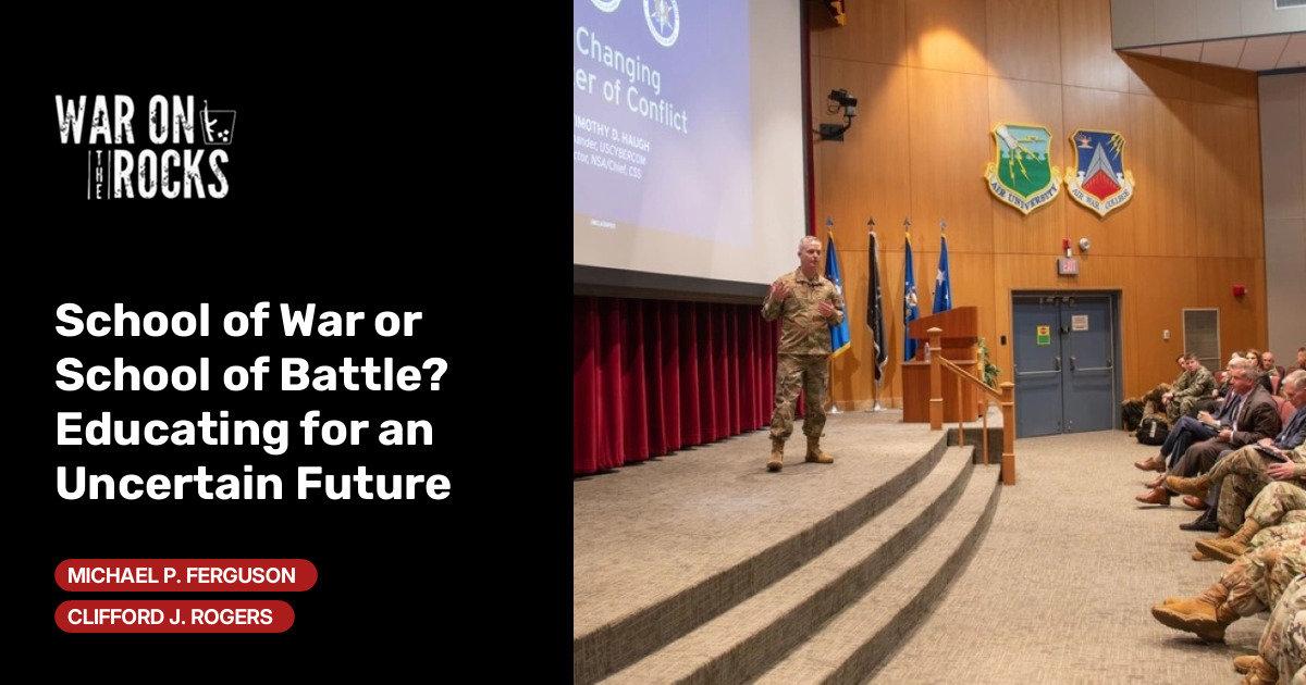 School of War or School of Battle? Educating for an Uncertain Future