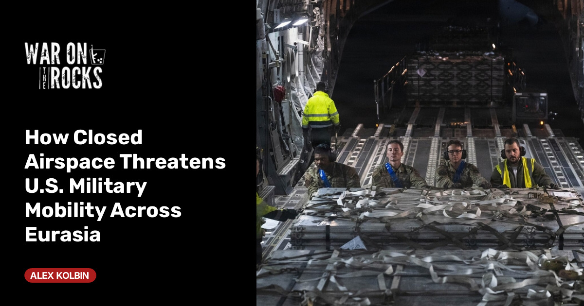 How Closed Airspace Threatens U.S. Military Mobility Across Eurasia