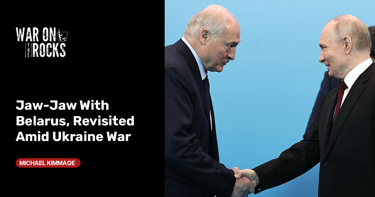 Jaw-Jaw With Belarus, Revisited Amid Ukraine War
