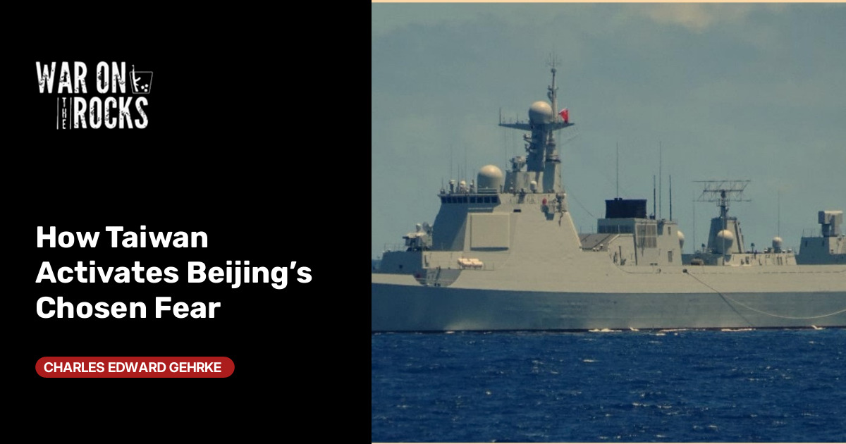 How Taiwan Activates Beijing’s Chosen Fear