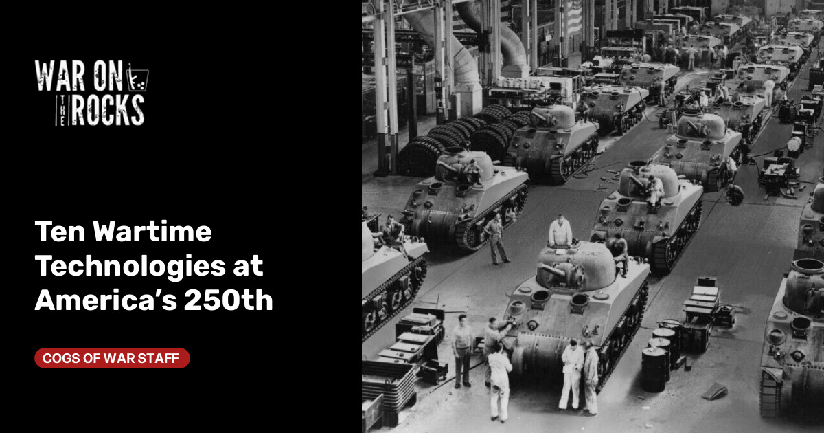 Ten Wartime Technologies at America’s 250th