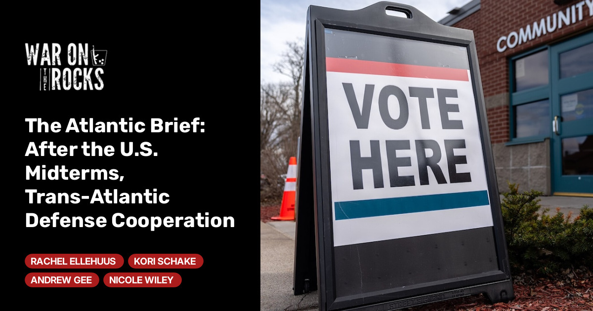 The Atlantic Brief: After the U.S. Midterms, Trans-Atlantic Defense Cooperation