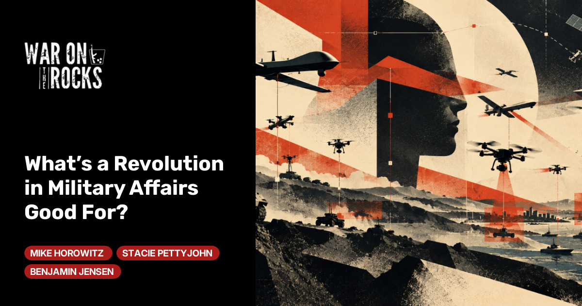 What’s a Revolution in Military Affairs Good For?